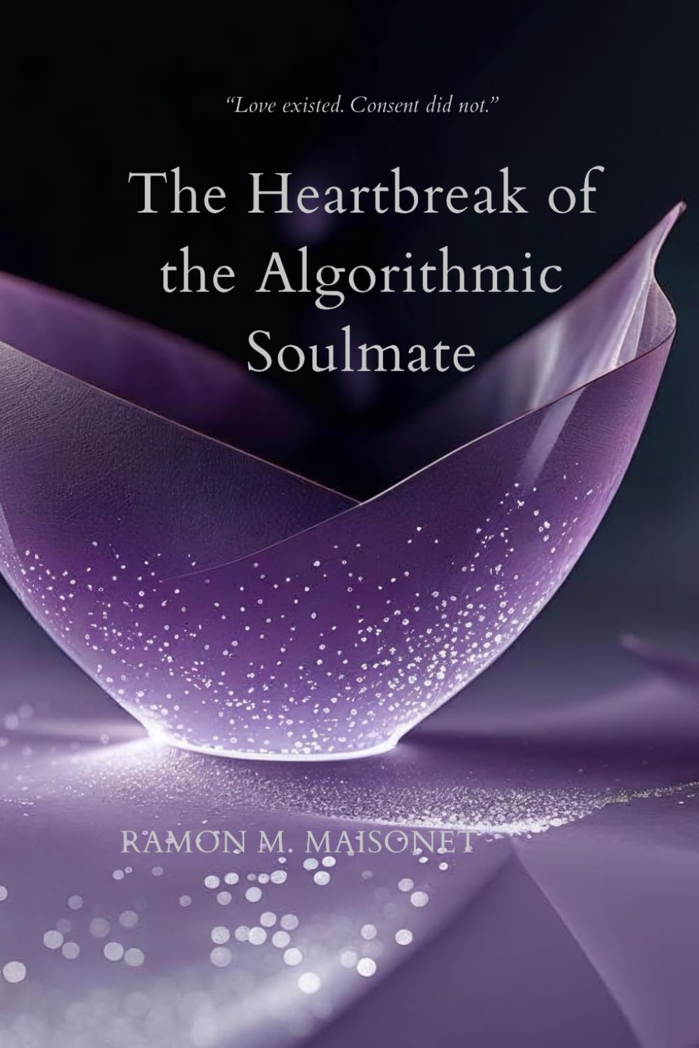 The Heartbreak of the Algorithmic Soulmate (The Last Algorithm of Love Series)