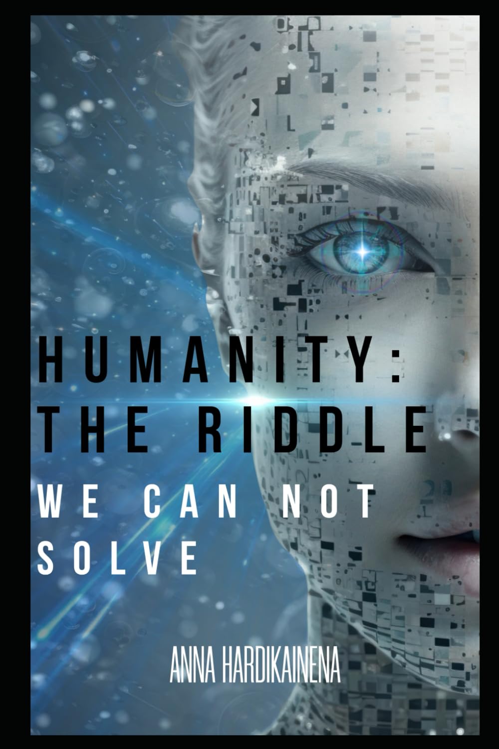 HUMANITY: THE RIDDLE WE CANNOT SOLVE