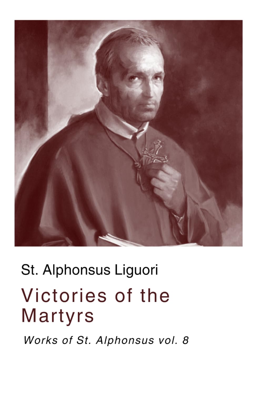 Victories of the Martyrs: Works of St. Alphonsus vol. 8