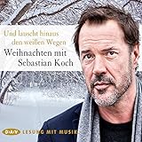 Und lauscht hinaus den weißen Wegen: Weihnachten mit Sebastian Koch