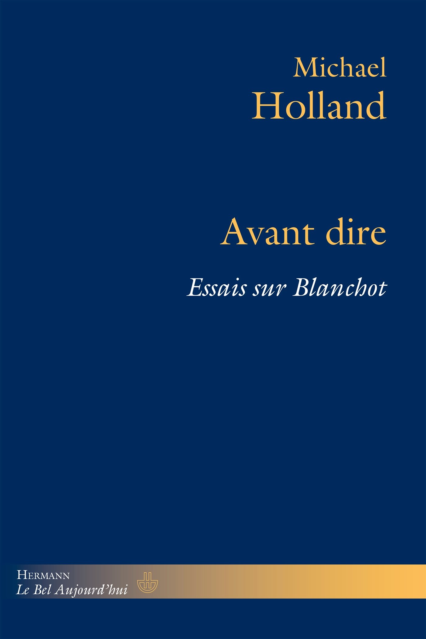 Avant dire: Essais sur Blanchot (HR.BEL AUJOURD')