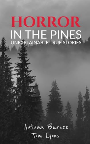 Horror in the Pines: Unexplainable True Stories: 1