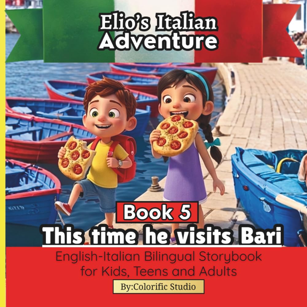 Elio’s Italian Adventure BOOK 5:: This Time he Visits Bari: A Fun Easy Way to Learn Italian: An English–Italian Bilingual Storybook for Kids, Teens and Adults