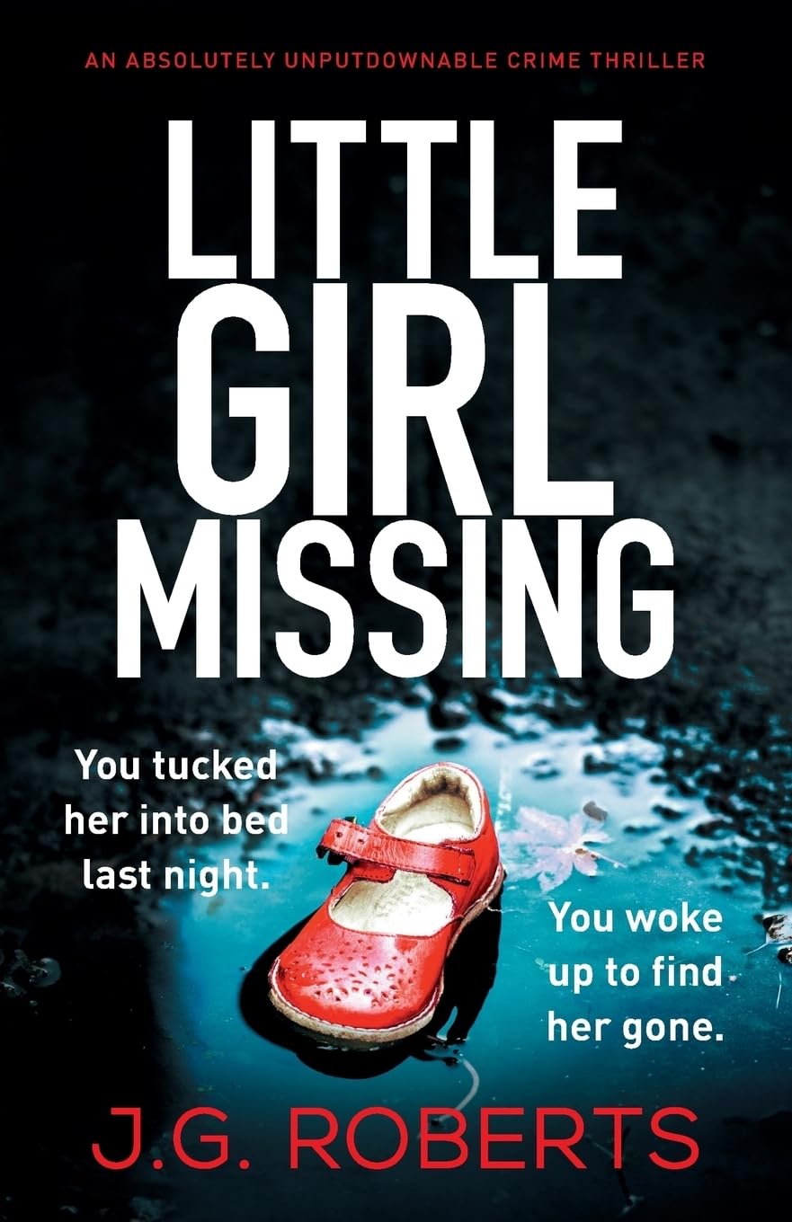 Little Girl Missing: An absolutely unputdownable crime... - Roberts, J.G.