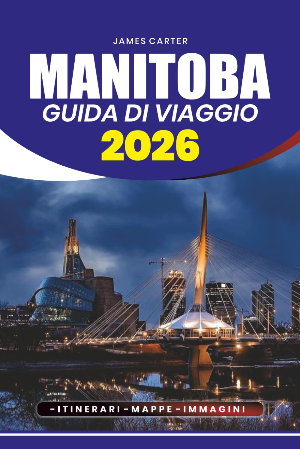 MANITOBA GUIDA DI VIAGGIO 2026: Consigli di viaggio passo dopo passo, gemme nascoste, itinerari, consigli sulla sicurezza e attrazioni imperdibili