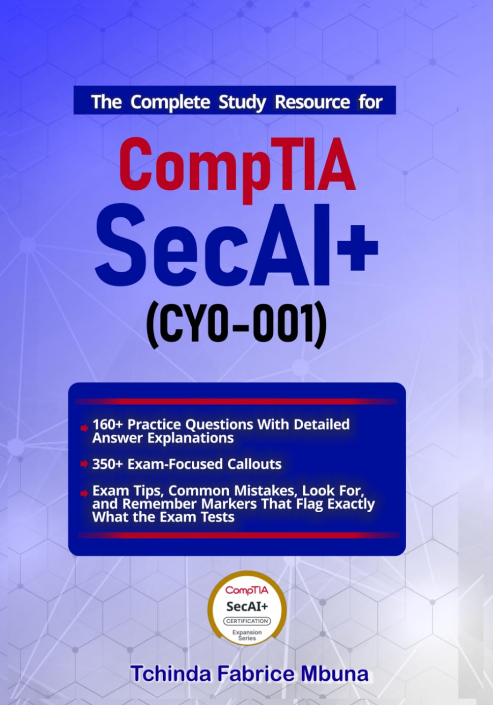 CompTIA SecAI+ Certification Study Guide (Exam CY0-001): Complete 2026 Edition: Master AI Cybersecurity from Fundamentals Through Governance — 160+ ... Cybersecurity Certification Series)