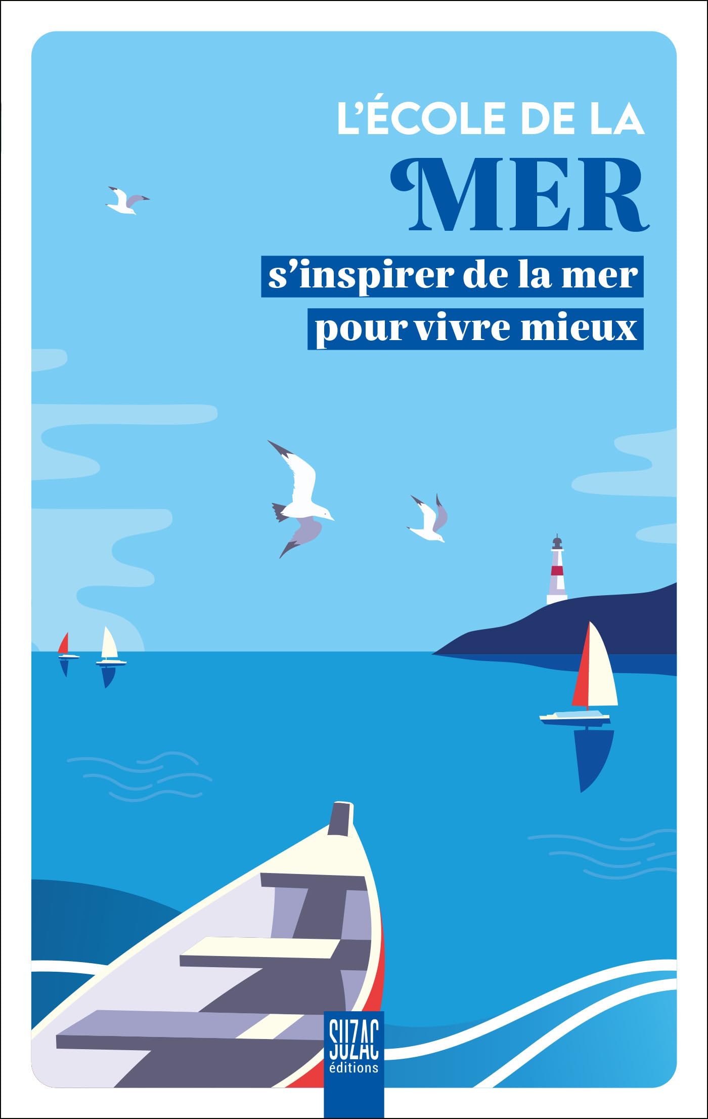 L'école de la mer: S'inspirer de la mer pour vivre mieux