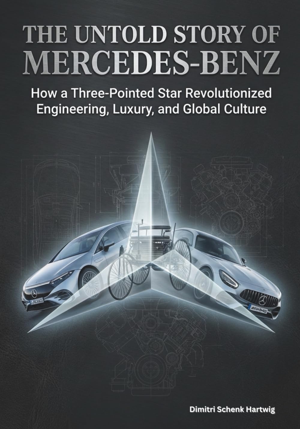 The Untold Story of Mercedes-Benz: How a Three-pointed Star Revolutionized Engineering, Luxury and Global Culture (The Automotive Dynasty Series)