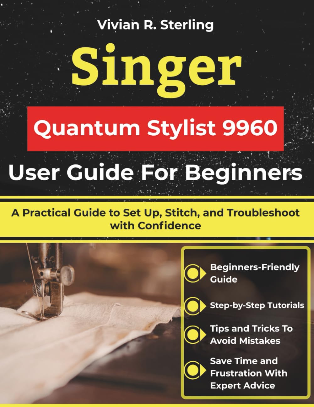 Singer Quantum Stylist 9960 User Guide For Beginners: A Practical Guide to Set Up, Stitch, and Troubleshoot with Confidence      Paperback – February 12, 2026
