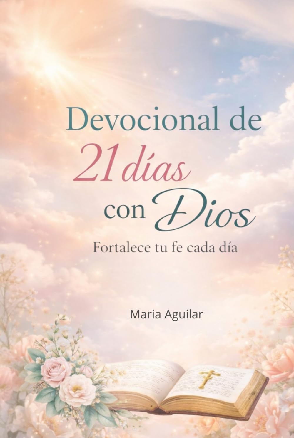 21 Días con Dios: Un devocional para fortalecer tu fe y transformar tu vida. (Serie 21 Días con Dios)
