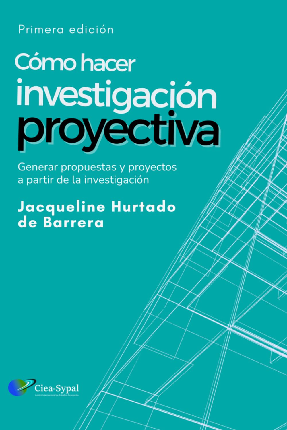 Investigación Proyectiva: Cómo generar propuestas y proyectos científicos a partir de investigaciones - Una guía metodológica