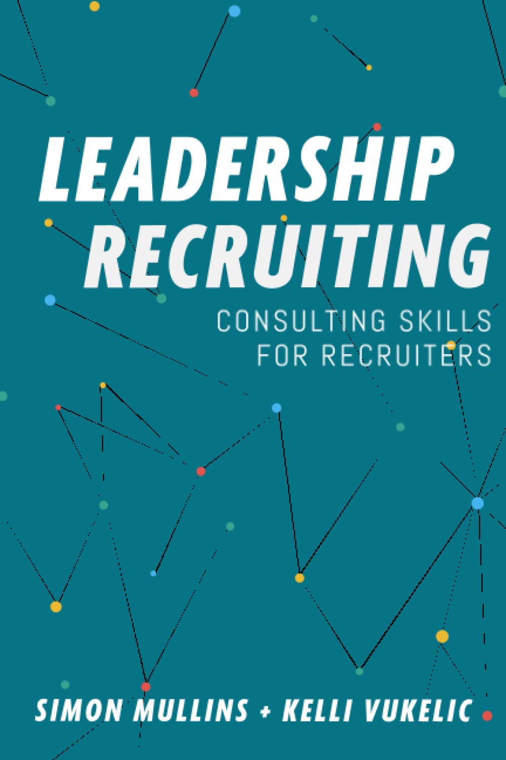 Leadership Recruiting: Consulting Skills for Recruiters: 2