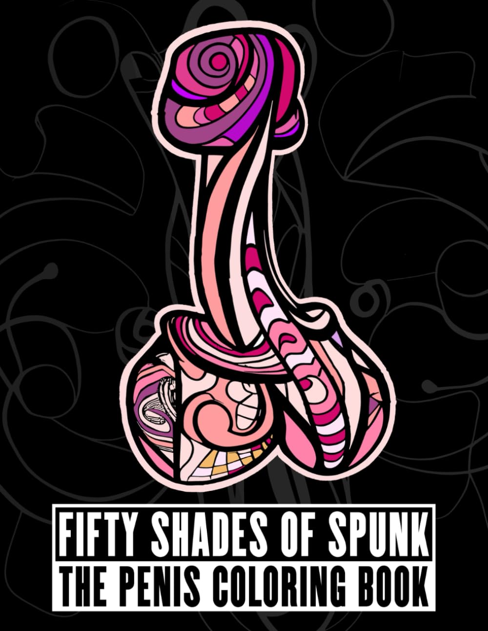 Fifty Shades of Spunk: The Penis Coloring Book (Adult Coffee Table books)