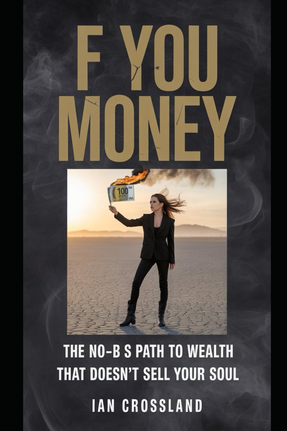 F You Money: The No-BS Path to Wealth That Doesn’t Sell Your Soul