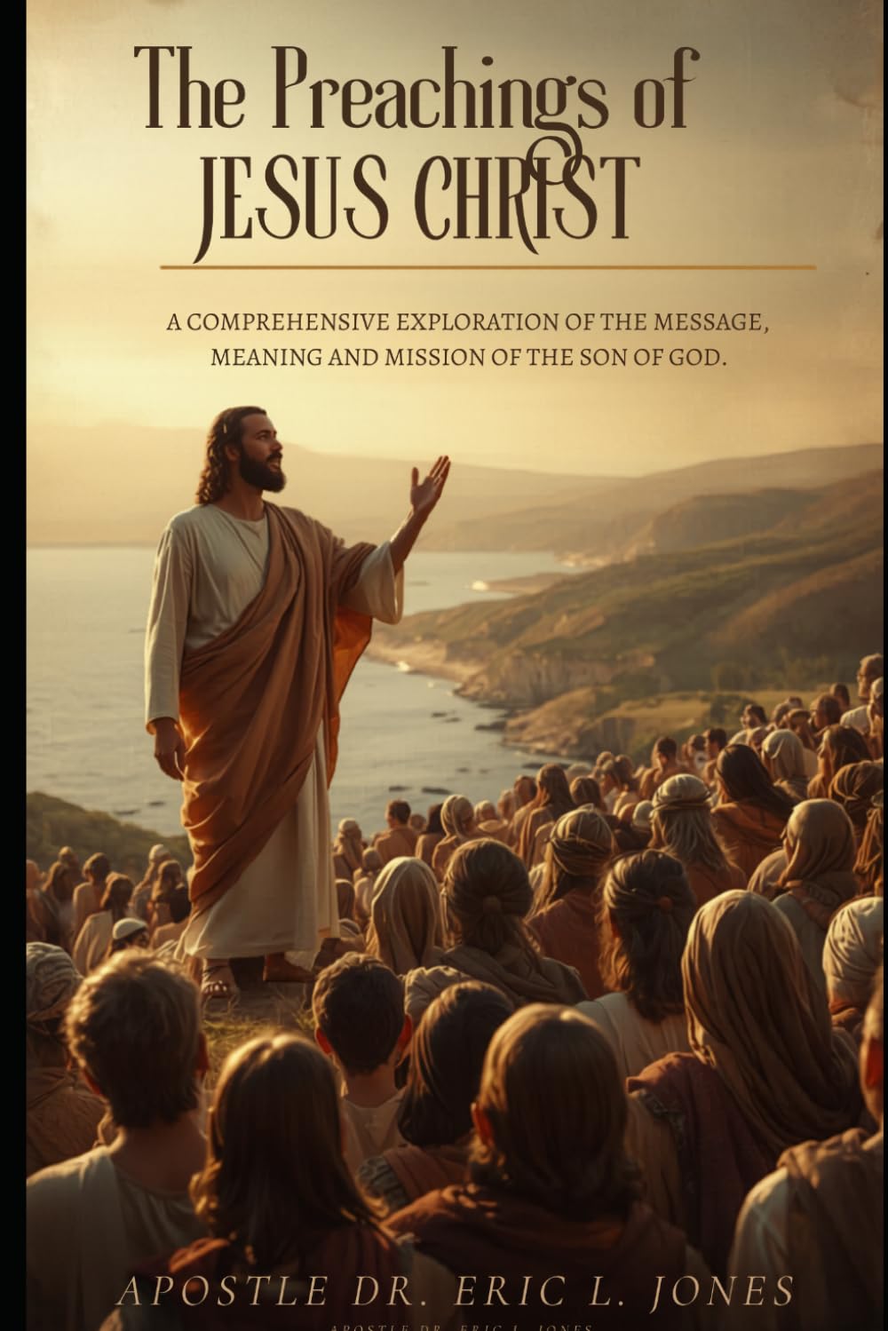 The Preachings of Jesus Christ: A Comprehensive Exploration of the Message, Meaning, and Mission of the Son of God