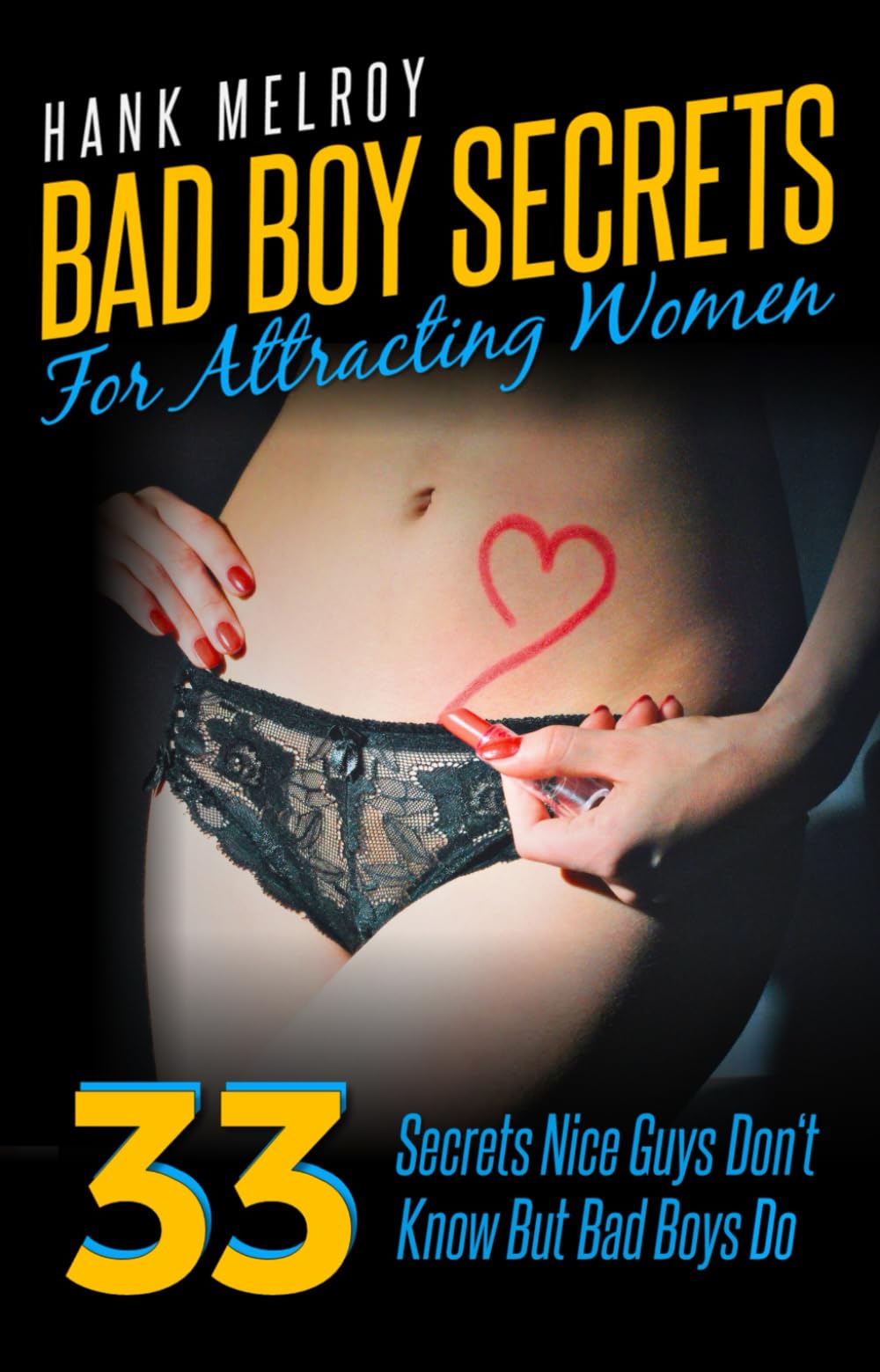Bad Boy Secrets For Attracting Women: 33 Secrets Nice Guys Don't Know But Bad Boys Do