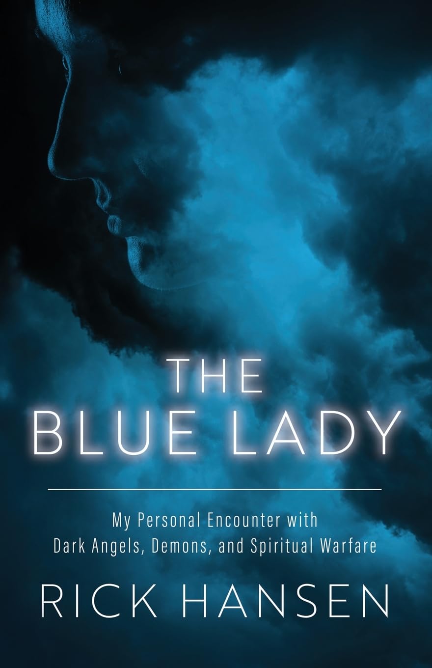 The Blue Lady: My Personal Encounter with Dark Angels, Demons, and Spiritual Warfare: 0