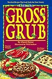 gross grub: wretched recipes that look yucky but taste yummy