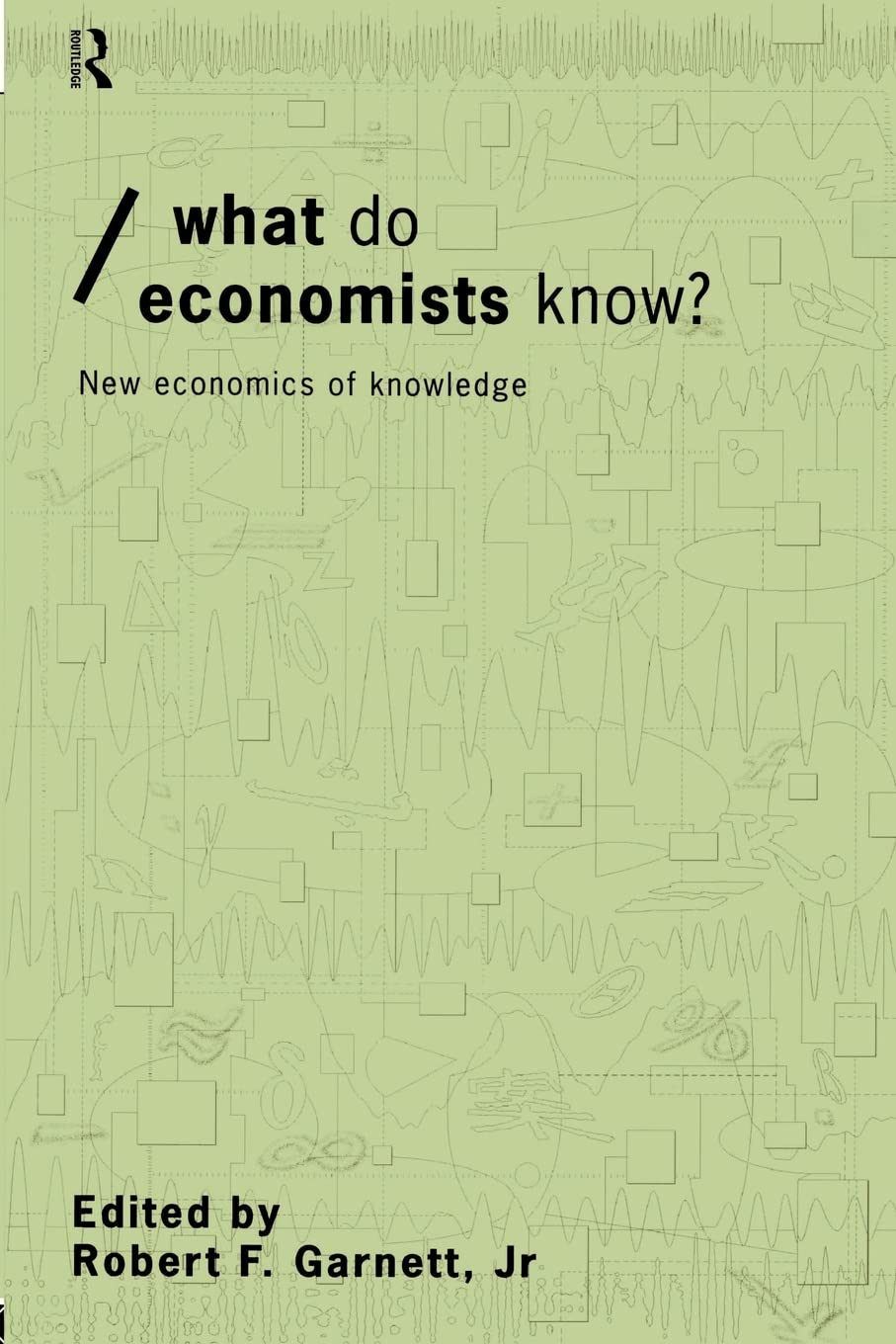 What do Economists Know?: New Economics of Knowledge (Economics as Social Theory)