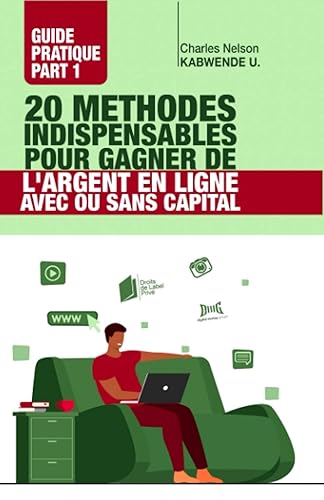 20 Methodes indispensables Pour Gagner De L'Argent en ligne Avec Ou Sans Capital: Guide Pratique Part 1