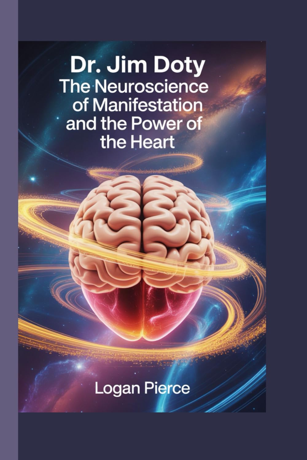 Dr. Jim Doty: The Neuroscience of Manifestation and the Power of the Heart      Paperback – September 12, 2025