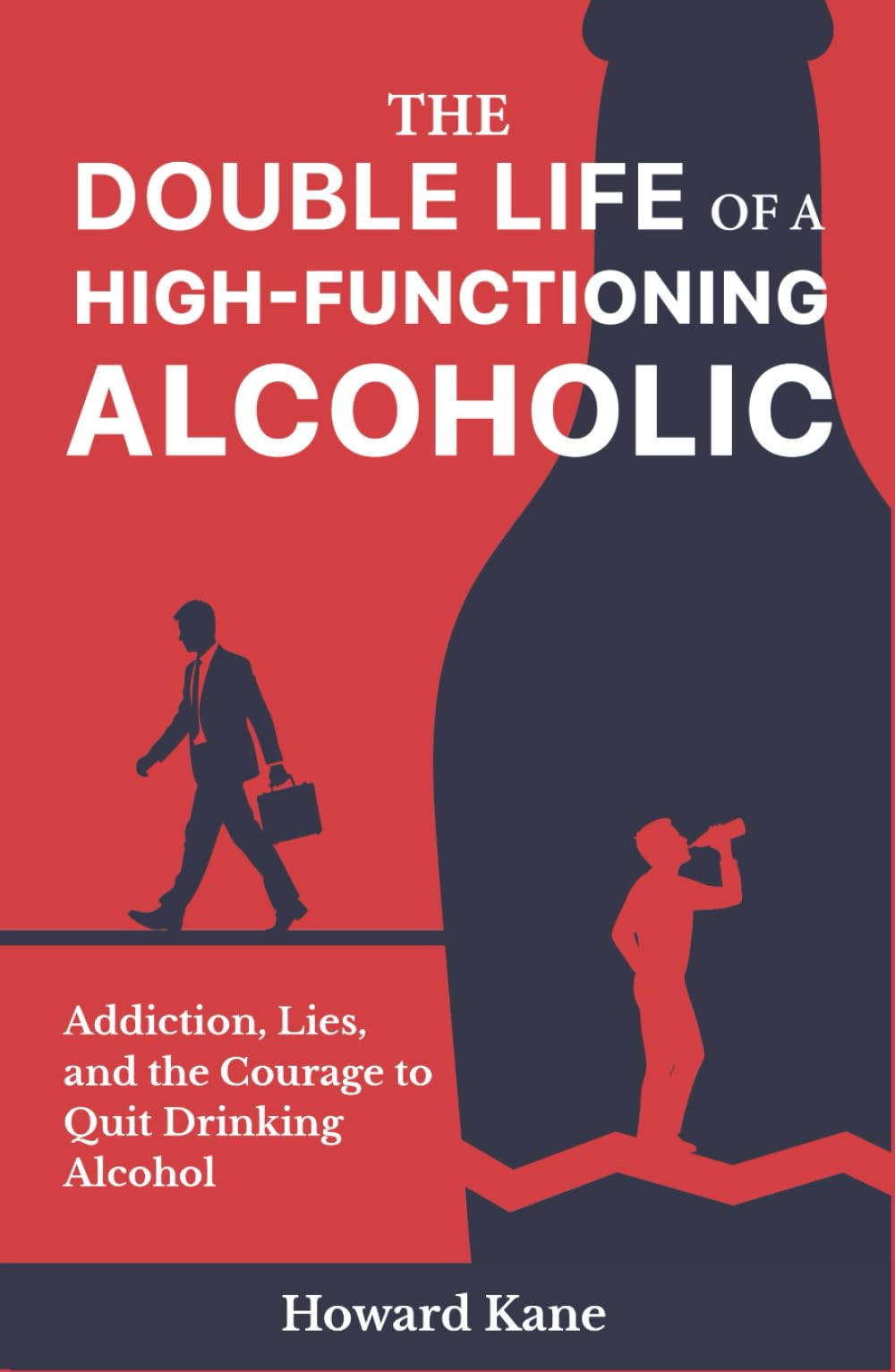 The Double Life of a High-Functioning Alcoholic: Addiction, Lies, and the Courage to Quit Drinking Alcohol (Kane's Alcohol Addiction Recovery Stories)