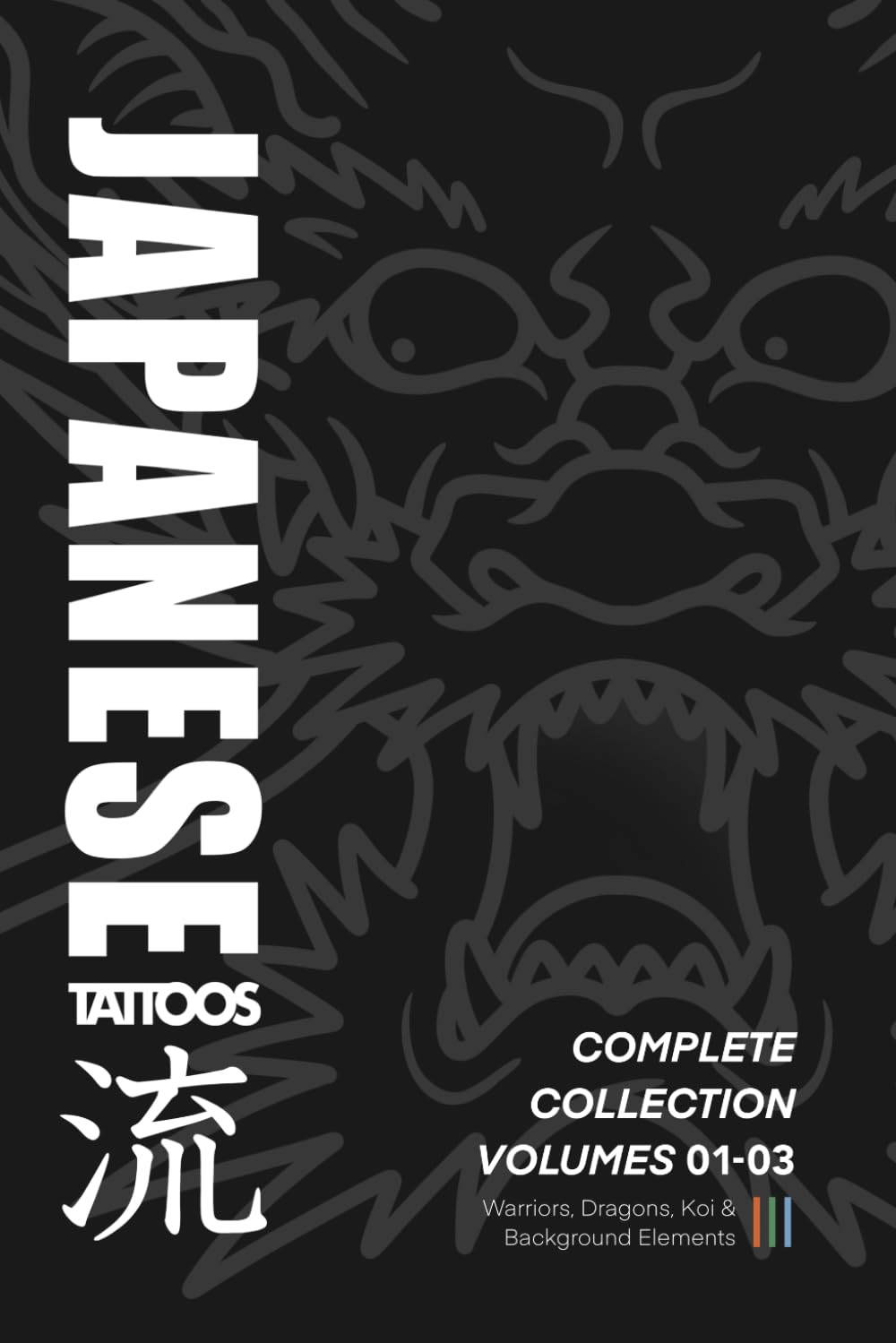 Japanese Tattoos: Complete Collection Volumes 01-03: How to Draw Warriors, Dragons, Koi & Background Elements (Japanese Tattoo Reference)