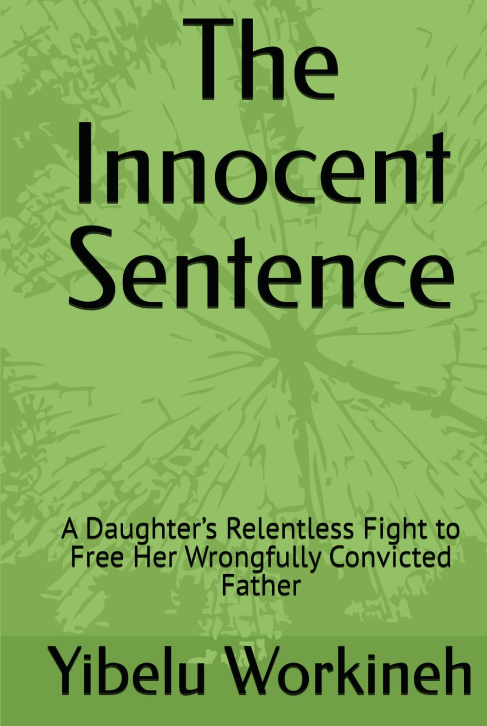 The Innocent Sentence: A Daughter’s Relentless Fight to Free Her Wrongfully Convicted Father