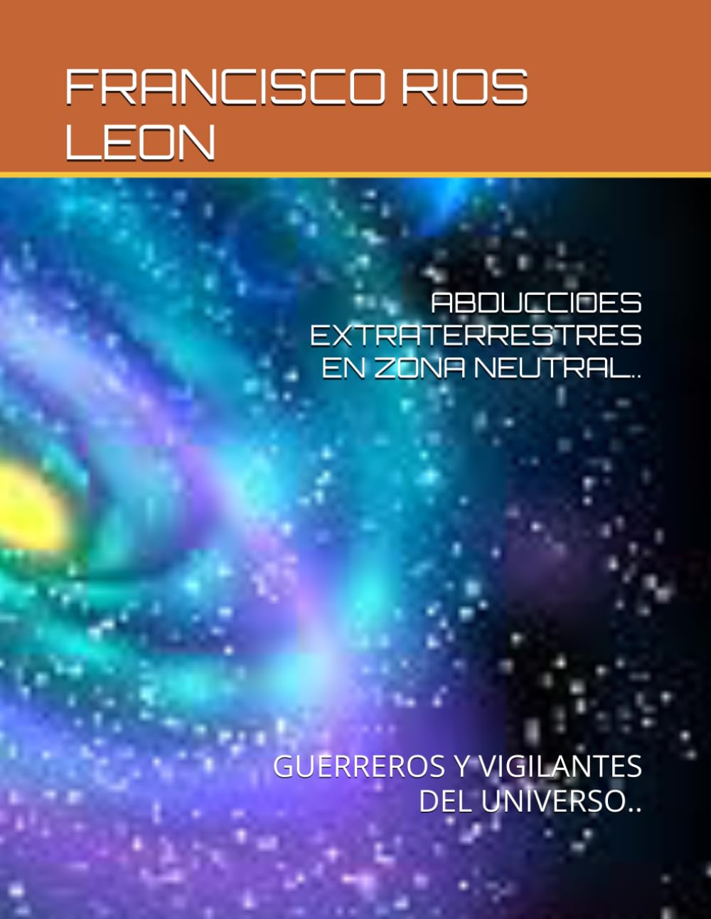 ABDUCCIOES EXTRATERRESTRES EN ZONA NEUTRAL..: GUERREROS Y VIGILANTES DEL UNIVERSO..