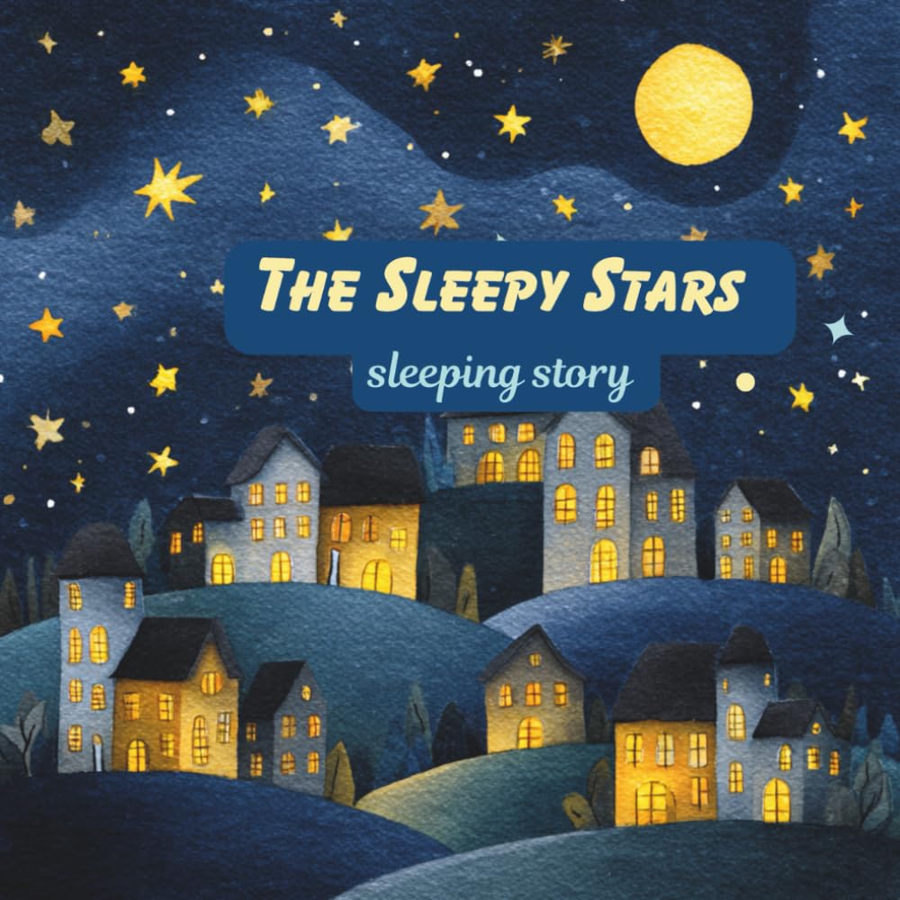 The Sleepy Stars: A Gentle Bedtime Story for Little Dreamers (Little Dreamers Bedtime Library)