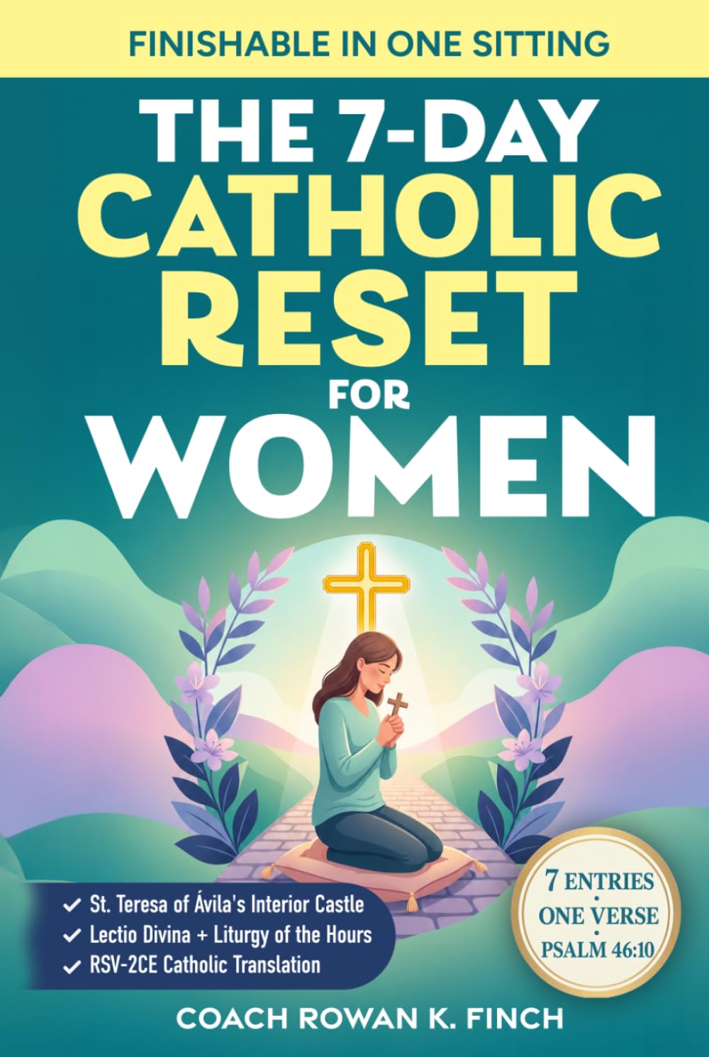 The 7-Day Catholic Reset for Women: Breath Prayers, Scripture Poems & Sacred Stillness to Calm Anxiety, Quiet the Noise & Hear God — A Birthday, Mother's Day, Christmas & Easter Gift (FaithWins)
