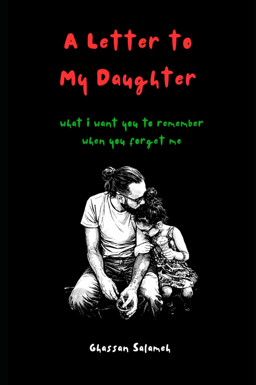 A Letter to My Daughter: What I want You to Remember When You Forget Me