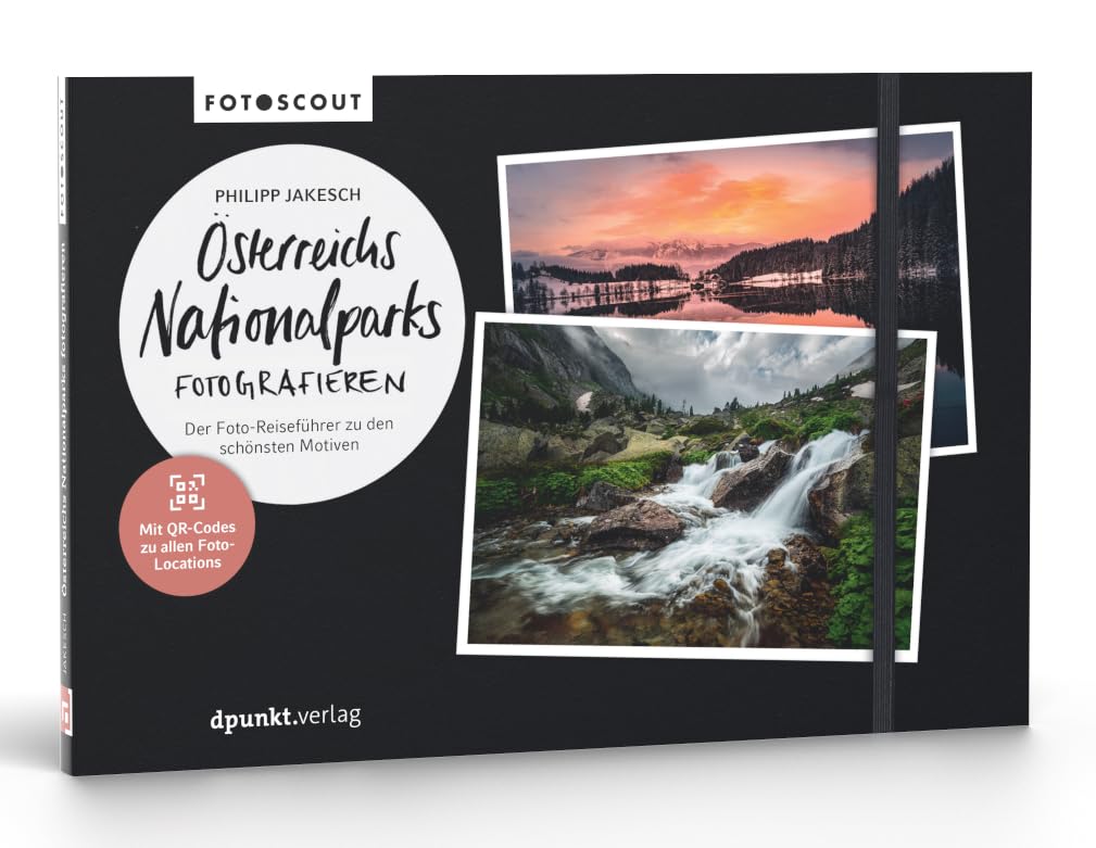 Österreichs Nationalparks fotografieren: Der Foto-Reiseführer zu den schönsten Motiven. Mit QR-Codes zu allen Foto-Locations.