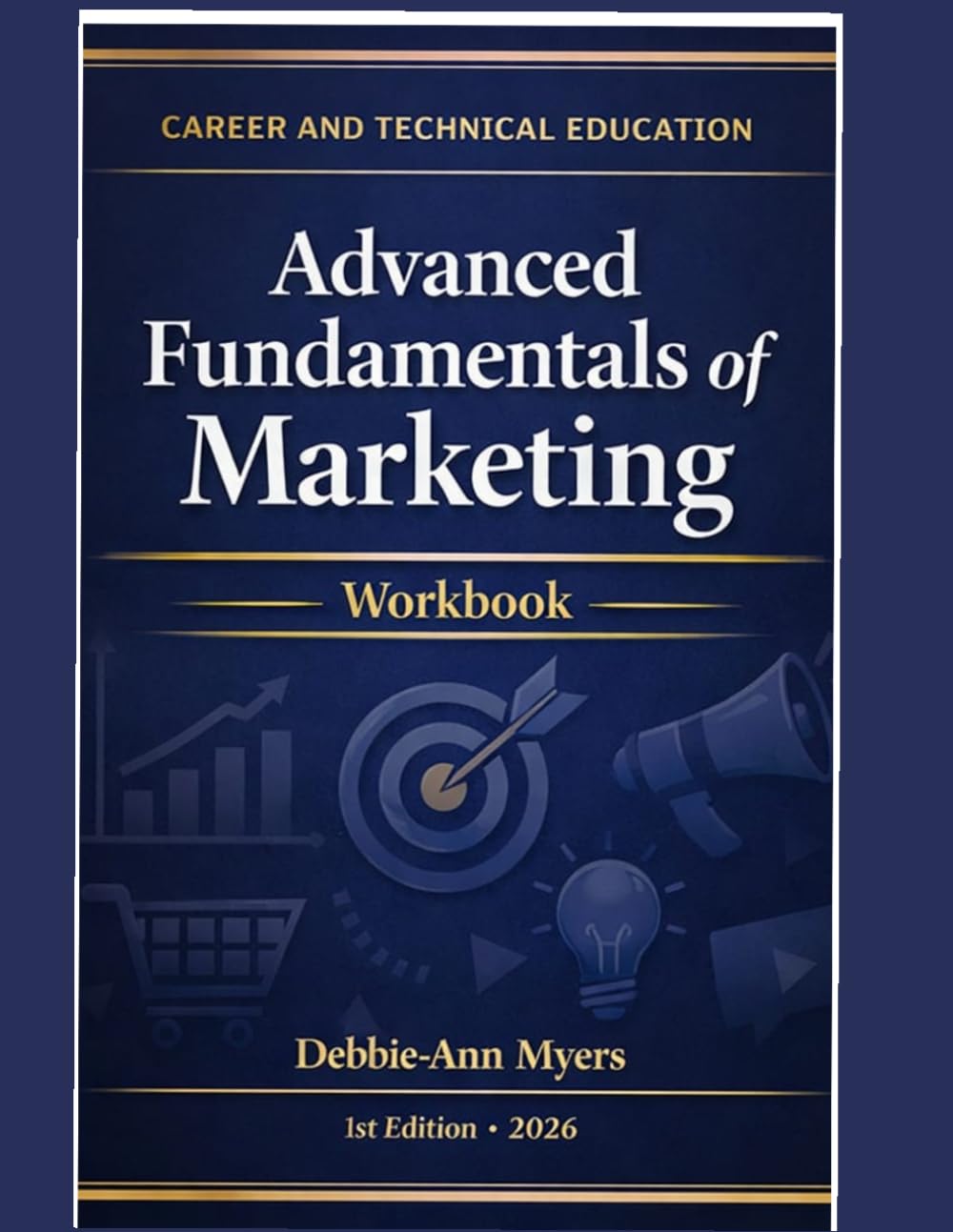 CAREEER AND TECHNICAL EDUCATION ADVANCED FUNDAMENTALS OF MARKETING: WORKBOOK
