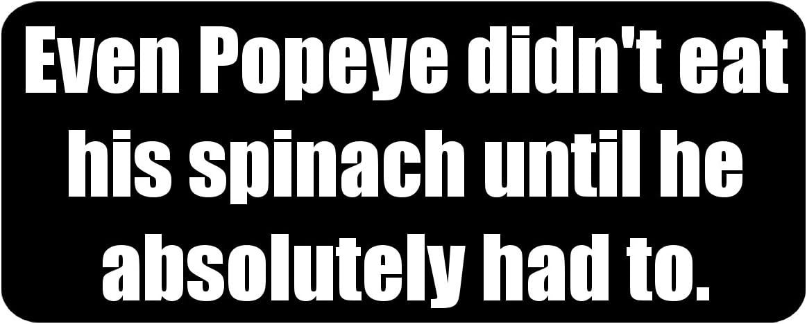 Even Popeye didn't eat his spinach until he absolutely had to. - Funny Printed Coffee Mug [BLK4609]