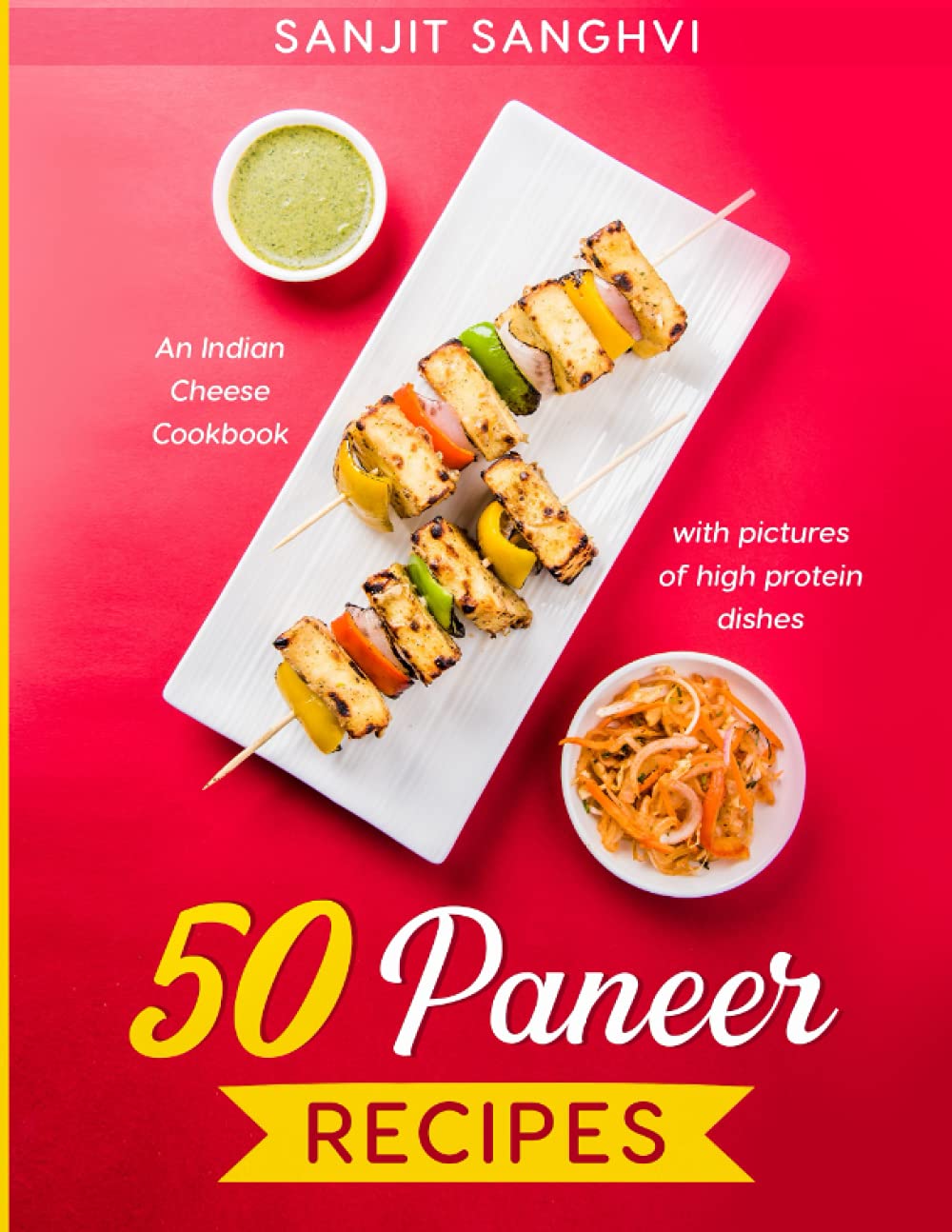 50 Paneer Recipes: An Indian Cheese Cookbook with pictures of high protein dishes