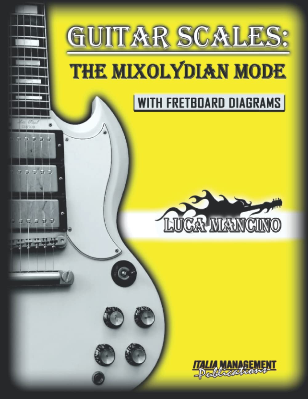 GUITAR SCALES: THE MIXOLYDIAN MODE: GUITAR SCALES by Luca Mancino