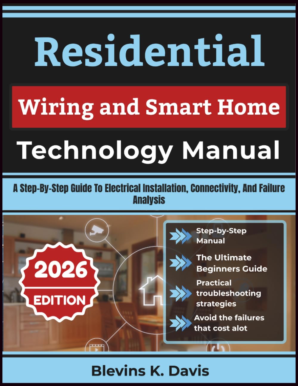 Residential Wiring and Smart Home Technology Manual: A Step-By-Step Guide To Electrical Installation, Connectivity, And Failure Analysis
