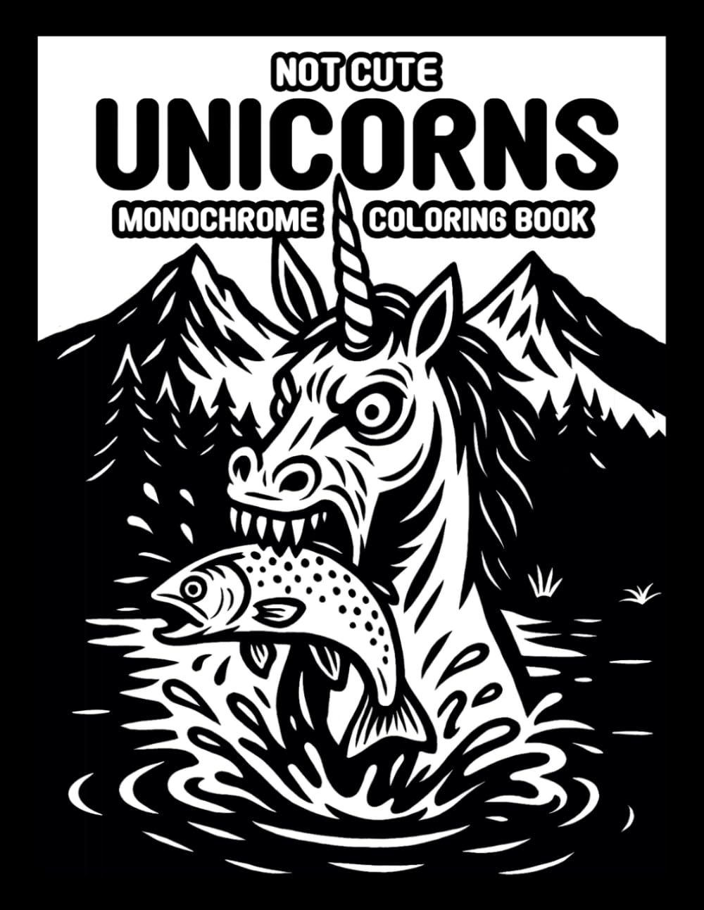 Not Cute Unicorns Monochrome Coloring Book