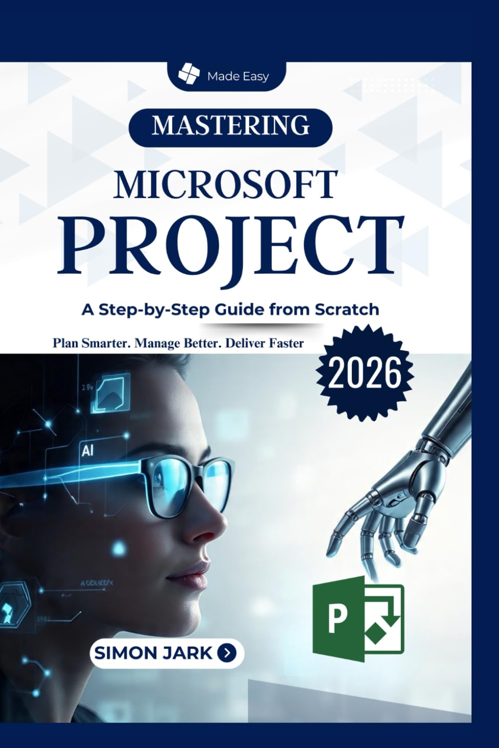 Mastering Microsoft Project: A Step-by-Step Guide from Scratch (Microsoft Essentials for Everyday Users)