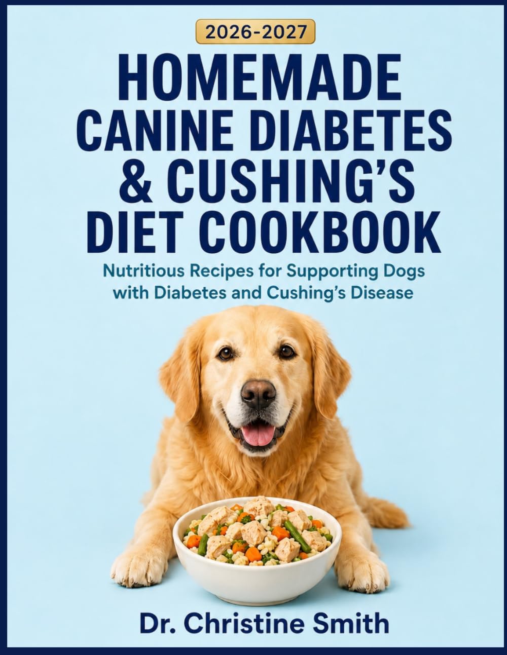 Homemade Canine Diabetes & Cushing's Diet Cookbook: Nutritious Recipes for Supporting Dogs with Diabetes and Cushing's Disease