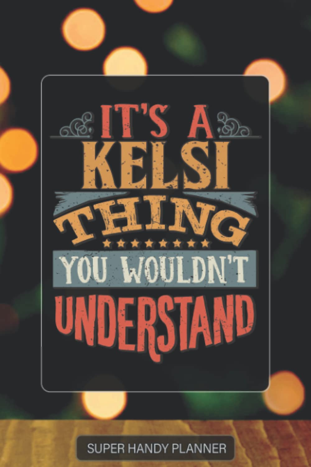 Independently published Kelsi: It's A Kelsi Thing You Wouldn't Understand - Kelsi Name Custom Gift Planner Calendar Notebook Journal Password Manager