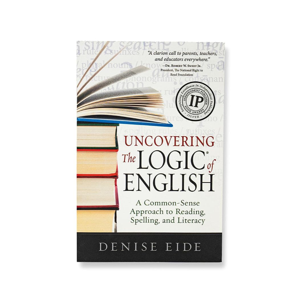 Uncovering the Logic of English: A Common-Sense Approach to Reading, Spelling, and Literacy