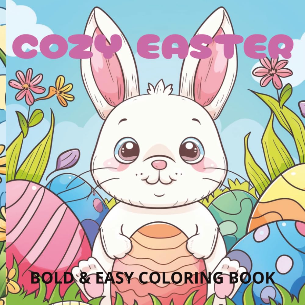 Cozy Easter Coloring Book: Relaxing Spring & Easter Designs Featuring Bunnies, Eggs, Flowers, and Cozy Scenes