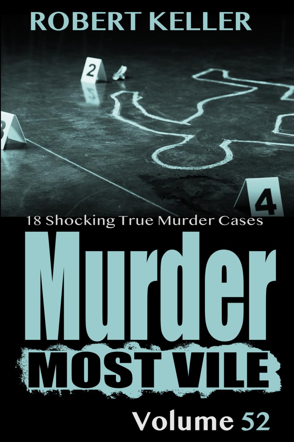 Murder Most Vile Volume 52: 18 Shocking True Crime Cases of Murder and Mayhem