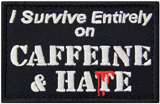 I Survive Entirely On Caffeine & Hate Patch Embroidered Military Morale Applique Fastener Hook & Loop Emblem