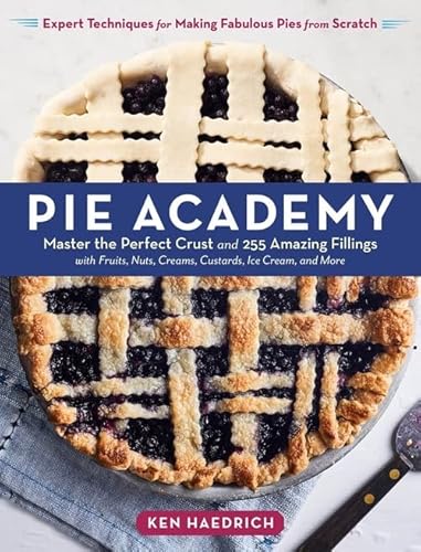 Pie Academy: Master The Perfect Crust And 255 Amazing Fillings, With Fruits, Nuts, Creams, Custards, Ice Cream, And More; Expert Techniques For Making Fabulous Pies From Scratch #TOP8