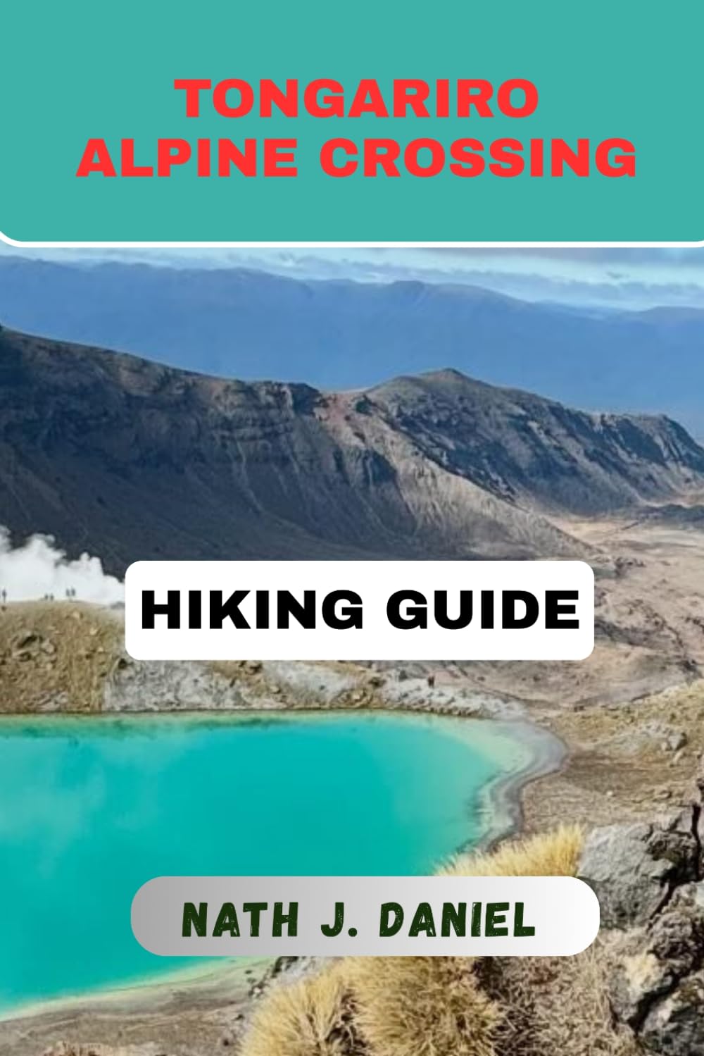TONGARIRO ALPINE CROSSING HIKING GUIDE (Footsteps Through Nature)
