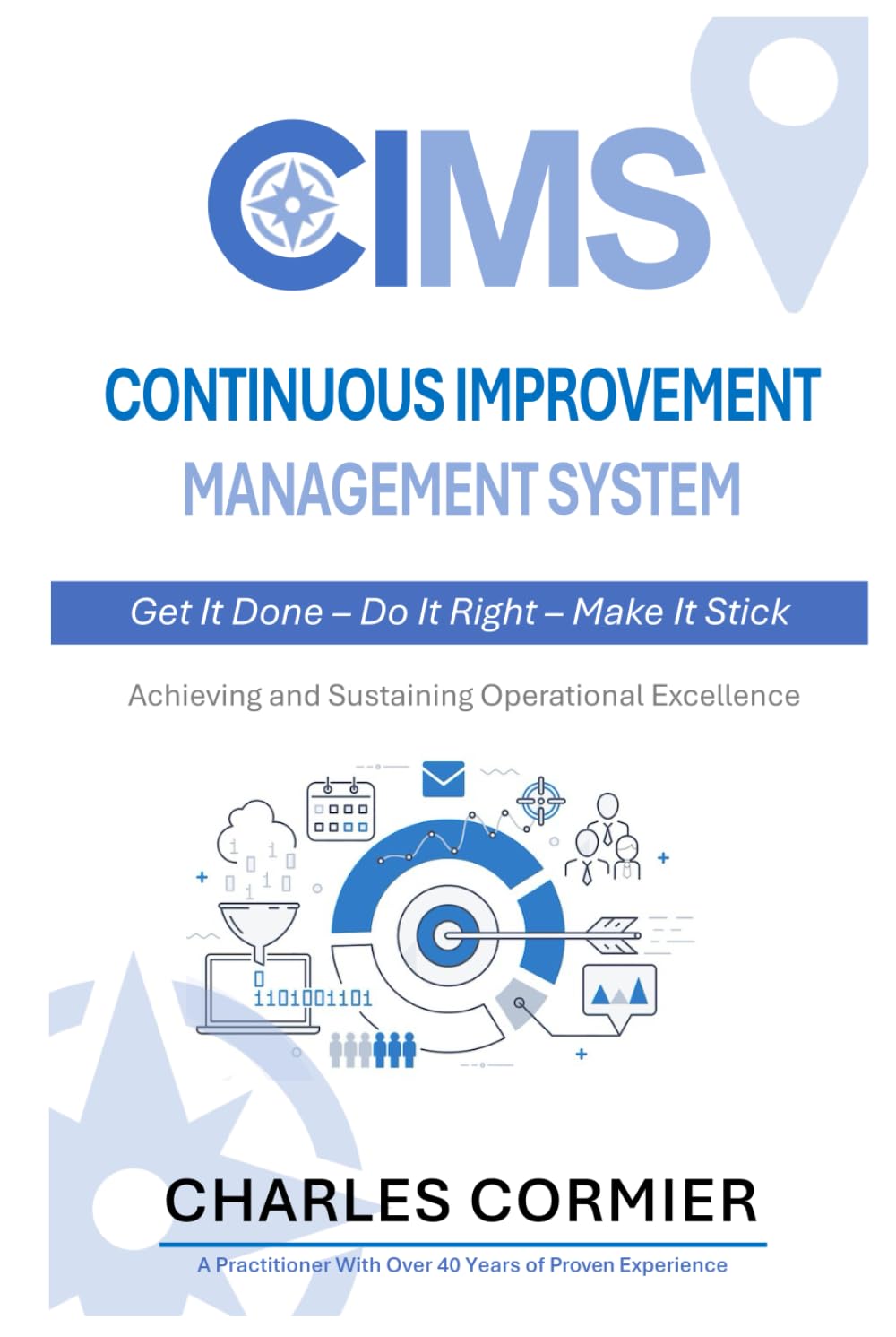 CONTINUOUS IMPROVEMENT MANAGEMENT SYSTEM: Get It Done – Do It Right – Make It Stick