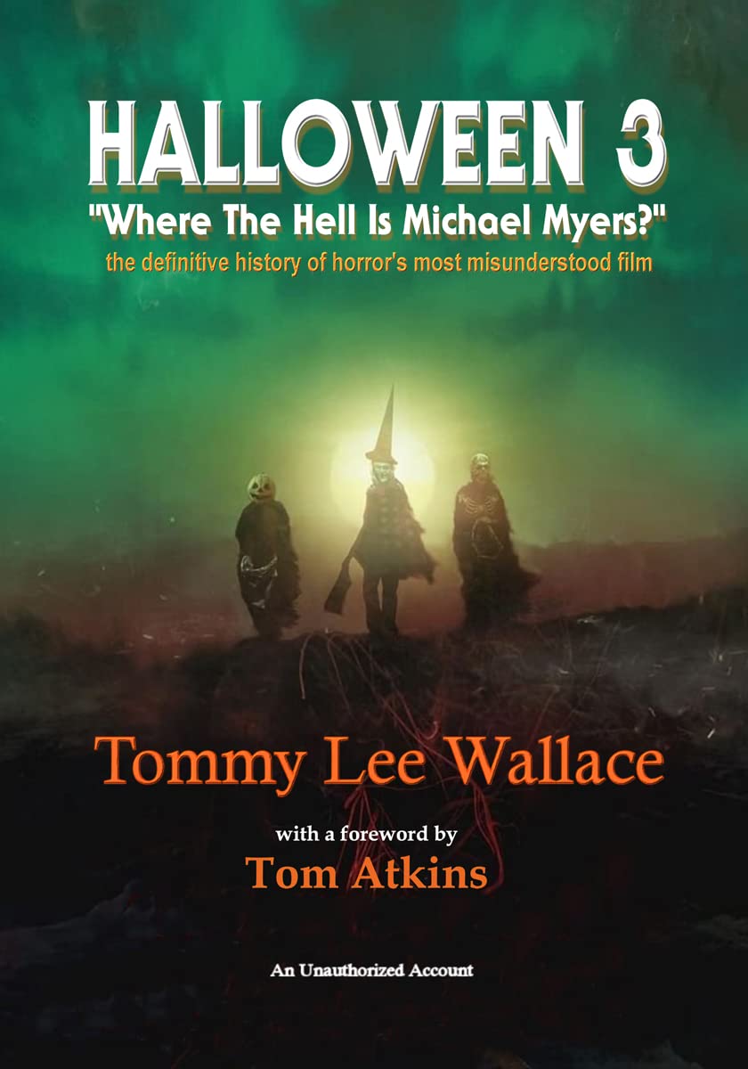 Halloween 3 - “Where the Hell is Michael Myers?”: A definitive history of horror’s most misunderstood film      Kindle Edition